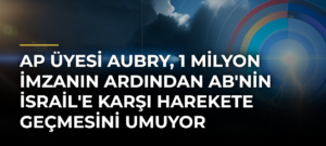 AP üyesi Aubry, 1 milyon imzanın ardından AB’nin İsrail’e karşı harekete geçmesini umuyor