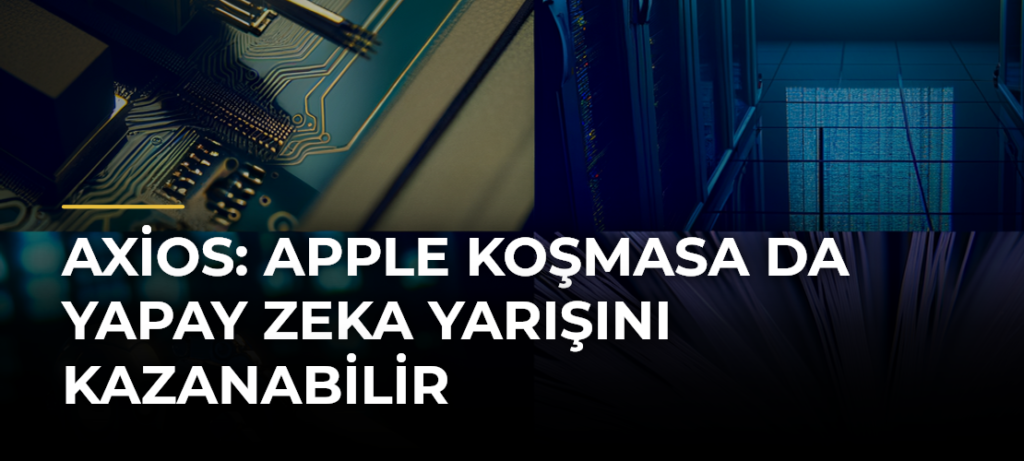 Axios: Apple koşmasa da yapay zeka yarışını kazanabilir
