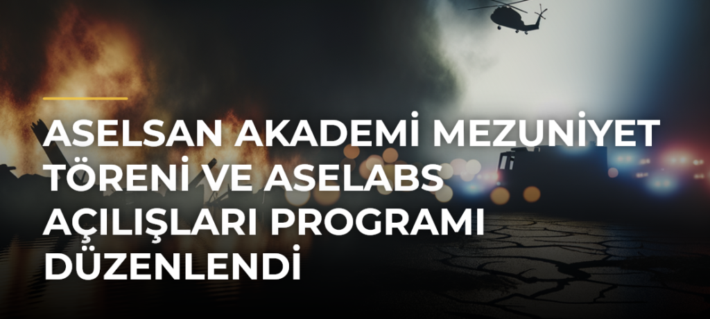 ASELSAN Akademi Mezuniyet Töreni ve ASELABS Açılışları programı düzenlendi
