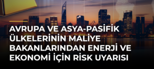 Avrupa ve Asya-Pasifik Ülkelerinin Maliye Bakanlarından Enerji ve Ekonomi için Risk Uyarısı