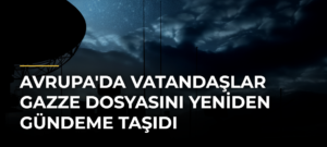 Avrupa’da Vatandaşlar Gazze Dosyasını Yeniden Gündeme Taşıdı