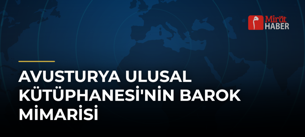Avusturya Ulusal Kütüphanesi’nin Barok Mimarisi