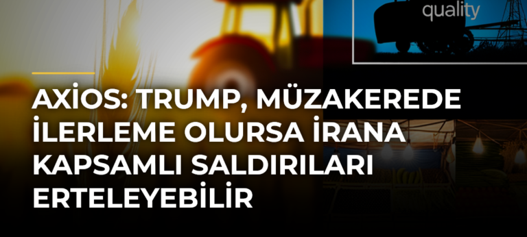 Axios: Trump, müzakerede ilerleme olursa İrana kapsamlı saldırıları erteleyebilir
