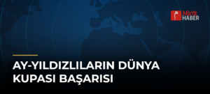 Ay-yıldızlıların Dünya Kupası Başarısı