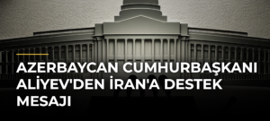 Azerbaycan Cumhurbaşkanı Aliyev’den İran’a Destek Mesajı