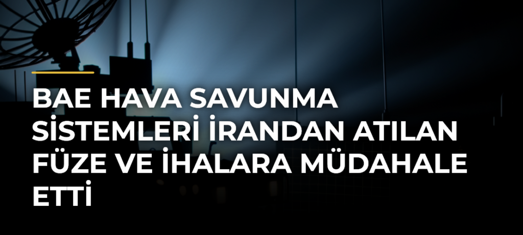 BAE Hava Savunma Sistemleri İrandan Atılan Füze ve İHAlara Müdahale Etti