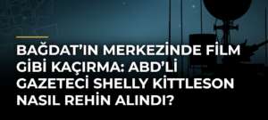 Bağdat’ın merkezinde film gibi kaçırma: ABD’li gazeteci Shelly Kittleson nasıl rehin alındı?