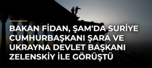 Bakan Fidan, Şam’da Suriye Cumhurbaşkanı Şara ve Ukrayna Devlet Başkanı Zelenskiy ile Görüştü
