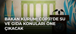 Bakan Kurum: COP31’de Su ve Gıda Konuları Öne Çıkacak