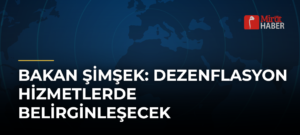 Bakan Şimşek: Dezenflasyon Hizmetlerde Belirginleşecek