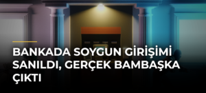 Bankada soygun girişimi sanıldı, gerçek bambaşka çıktı