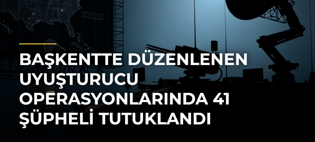Başkentte düzenlenen uyuşturucu operasyonlarında 41 şüpheli tutuklandı