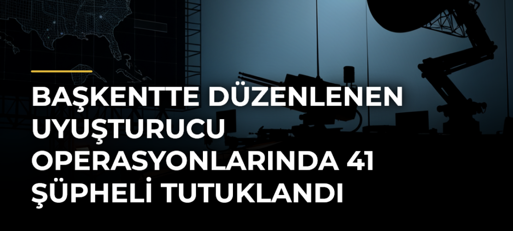Başkentte düzenlenen uyuşturucu operasyonlarında 41 şüpheli tutuklandı