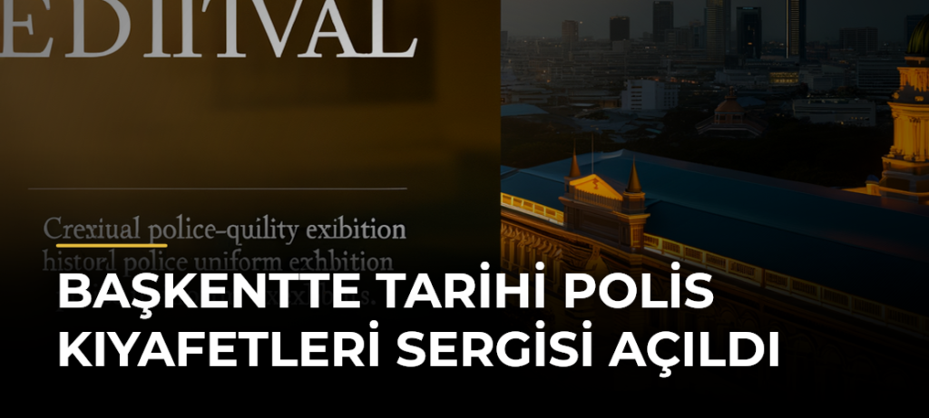Başkentte Tarihi Polis Kıyafetleri Sergisi Açıldı