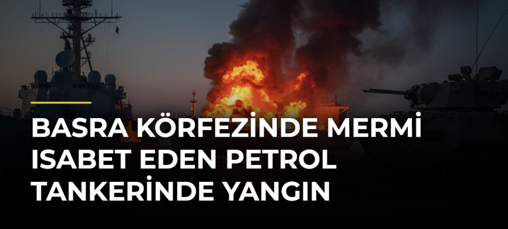 Basra Körfezinde Mermi Isabet Eden Petrol Tankerinde Yangın