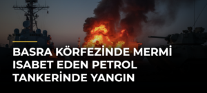 Basra Körfezinde Mermi Isabet Eden Petrol Tankerinde Yangın