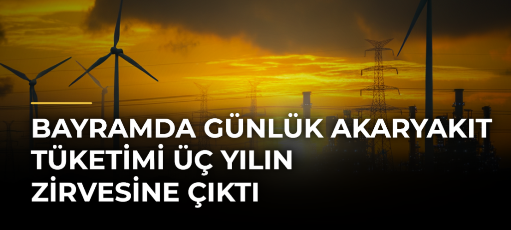 Bayramda Günlük Akaryakıt Tüketimi Üç Yılın Zirvesine Çıktı