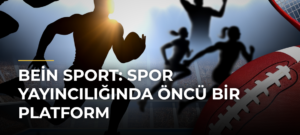 bein sport: Spor Yayıncılığında Öncü Bir Platform