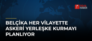 Belçika Her Vilayette Askeri Yerleşke Kurmayı Planlıyor