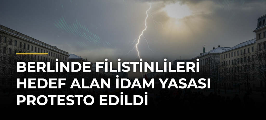 Berlinde Filistinlileri Hedef Alan İdam Yasası Protesto Edildi