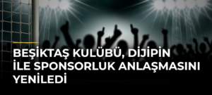Beşiktaş Kulübü, Dijipin ile sponsorluk anlaşmasını yeniledi