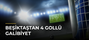Beşiktaştan 4 gollü galibiyet