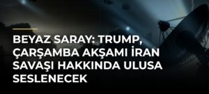 Beyaz Saray: Trump, Çarşamba akşamı İran savaşı hakkında ulusa seslenecek
