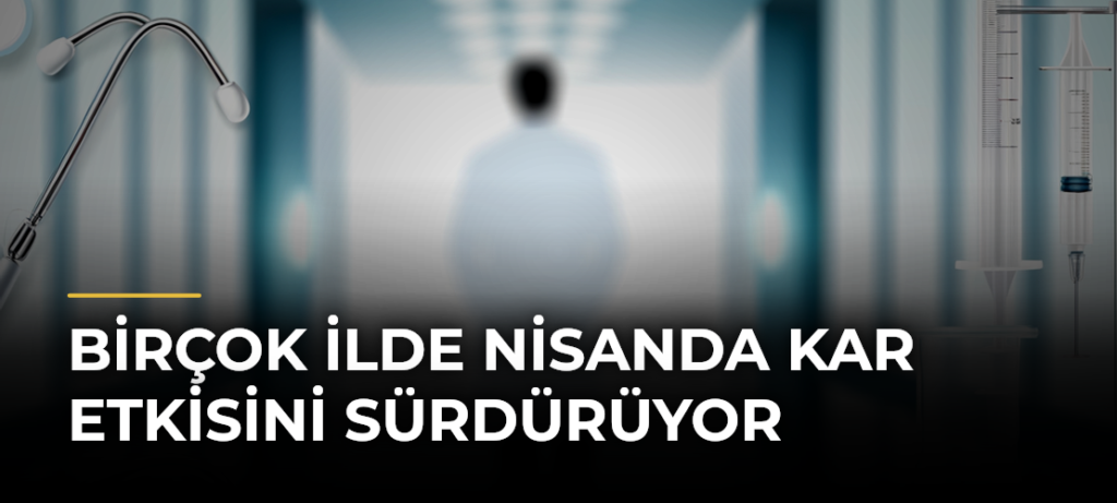 Birçok ilde nisanda kar etkisini sürdürüyor