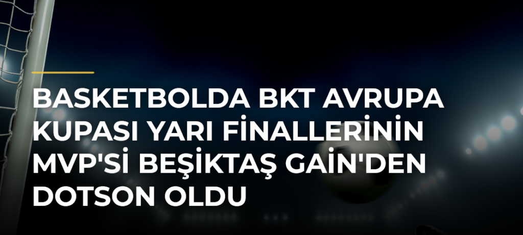 Basketbolda BKT Avrupa Kupası yarı finallerinin MVP’si Beşiktaş GAİN’den Dotson oldu