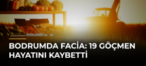 Bodrumda facia: 19 göçmen hayatını kaybetti