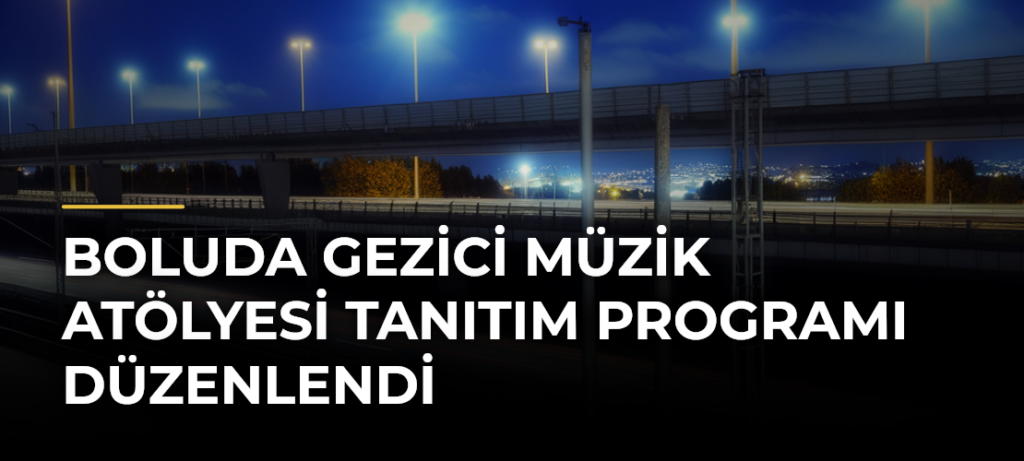 Boluda Gezici Müzik Atölyesi Tanıtım Programı Düzenlendi