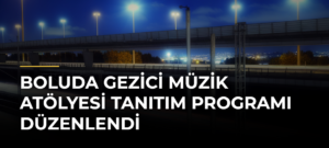 Boluda Gezici Müzik Atölyesi Tanıtım Programı Düzenlendi