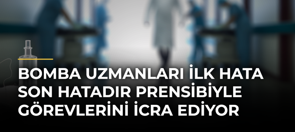 Bomba uzmanları ilk hata son hatadır prensibiyle görevlerini icra ediyor