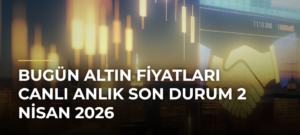 Bugün Altın Fiyatları Canlı Anlık Son Durum 2 Nisan 2026