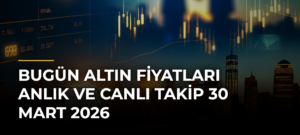 Bugün Altın Fiyatları Anlık ve Canlı Takip 30 Mart 2026