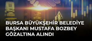 Bursa Büyükşehir Belediye Başkanı Mustafa Bozbey gözaltına alındı
