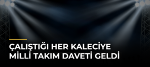 Çalıştığı Her Kaleciye Milli Takım Daveti Geldi