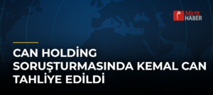 Can Holding Soruşturmasında Kemal Can Tahliye Edildi