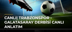 CANLI| Trabzonspor – Galatasaray Derbisi Canlı Anlatım