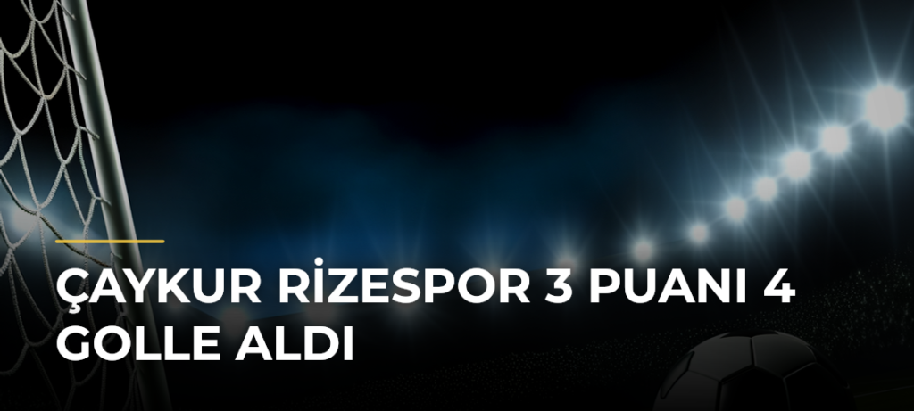 Çaykur Rizespor 3 Puanı 4 Golle Aldı