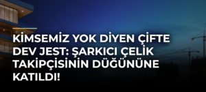 Kimsemiz yok diyen çifte dev jest: Şarkıcı Çelik takipçisinin düğününe katıldı!