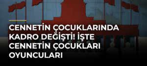 Cennetin Çocuklarında kadro değişti! İşte Cennetin Çocukları oyuncuları