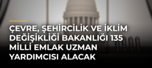 Çevre, Şehircilik ve İklim Değişikliği Bakanlığı 135 milli emlak uzman yardımcısı alacak