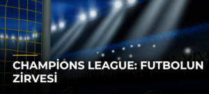 Champions League: Futbolun Zirvesi