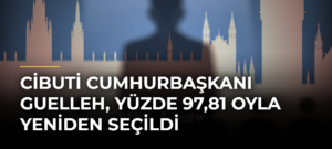 Cibuti Cumhurbaşkanı Guelleh, yüzde 97,81 oyla yeniden seçildi
