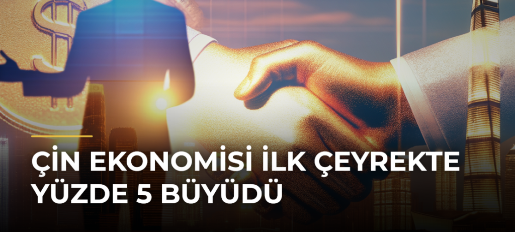 Çin ekonomisi ilk çeyrekte yüzde 5 büyüdü