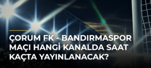 Çorum FK – Bandırmaspor maçı hangi kanalda saat kaçta yayınlanacak?