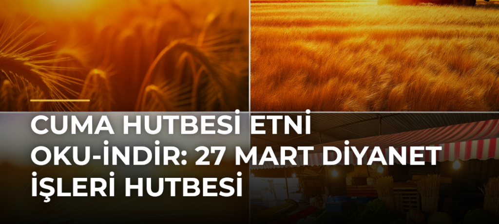 Cuma Hutbesi Etni Oku-İndir: 27 Mart Diyanet İşleri Hutbesi