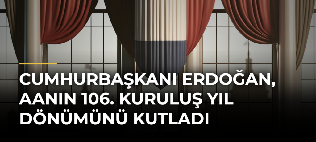 Cumhurbaşkanı Erdoğan, AAnın 106. kuruluş yıl dönümünü kutladı