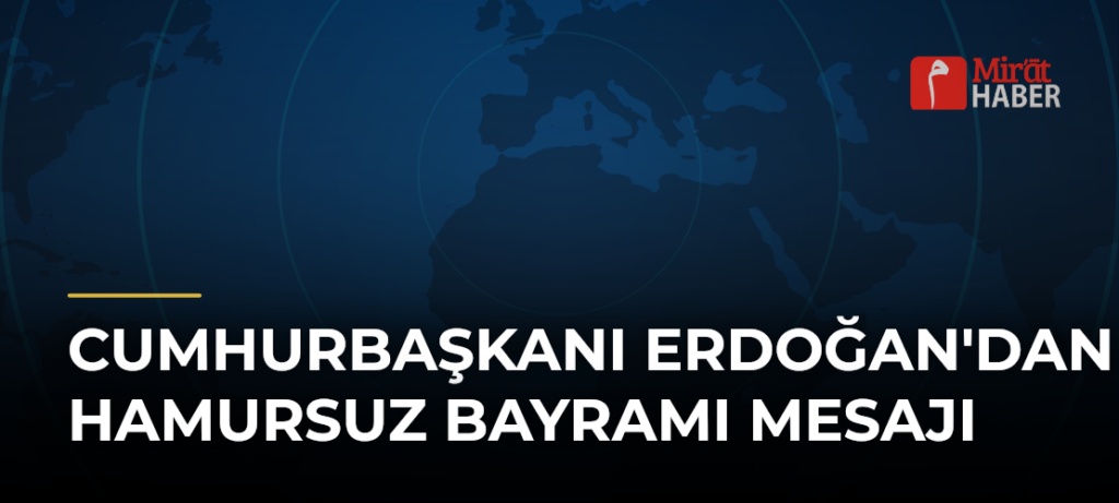 Cumhurbaşkanı Erdoğan’dan Hamursuz Bayramı Mesajı